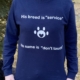 blue long sleeved t-shirt with "his breed is "service"; his breed is "don't touch" written on it